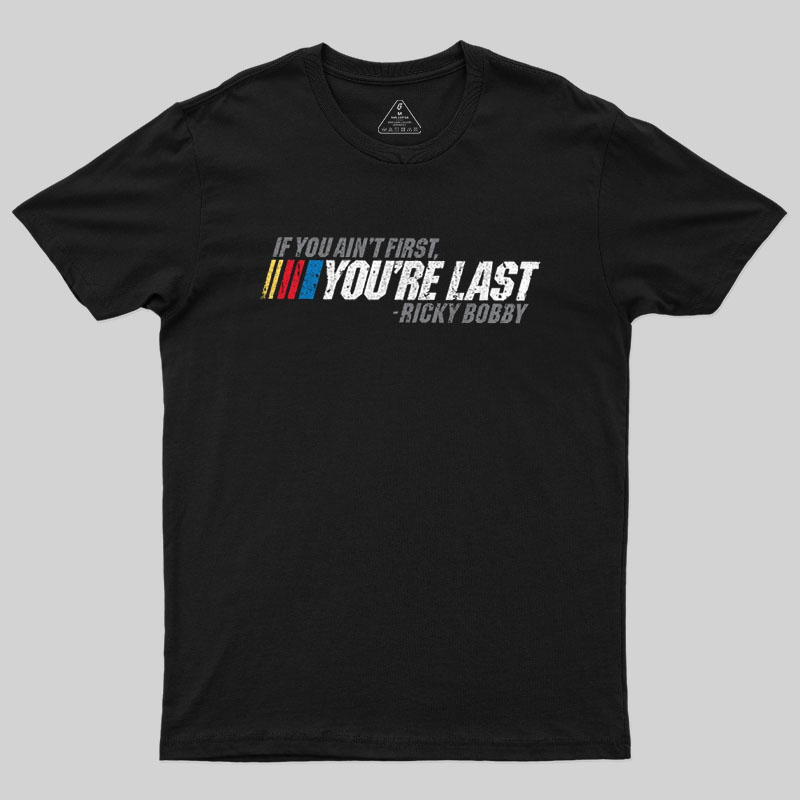 If You Aint First You Are Last Geek T-Shirt