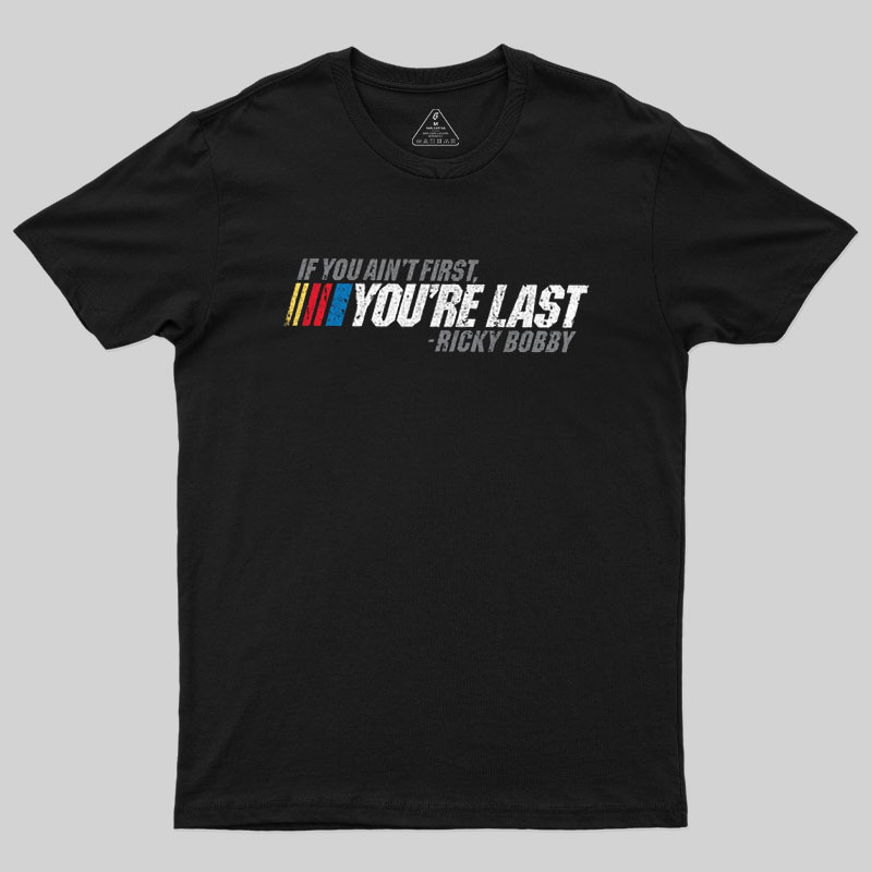 If You Aint First You Are Last Geek T-Shirt