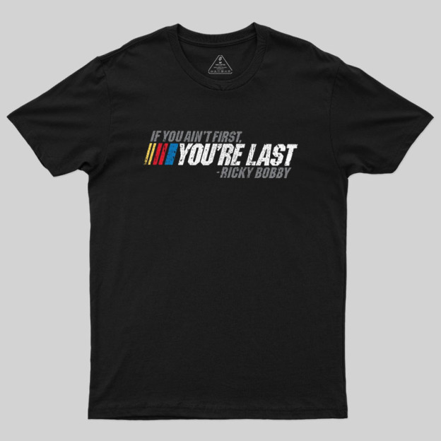 If You Aint First You Are Last Geek T-Shirt