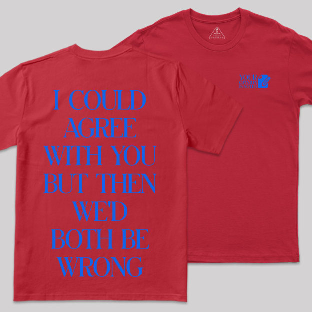 But Then We'd Both Be Wrong Front and Back Printing Geek T-Shirt