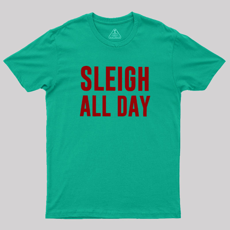 Sleigh All Day Geek T-Shirt