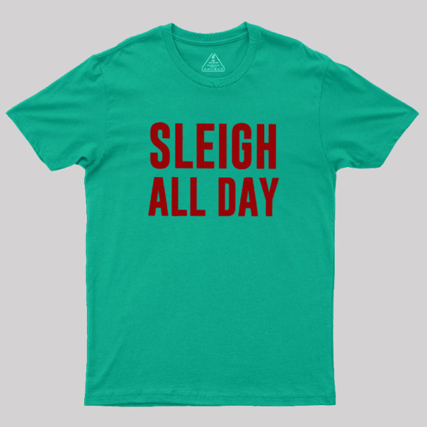 Sleigh All Day Geek T-Shirt