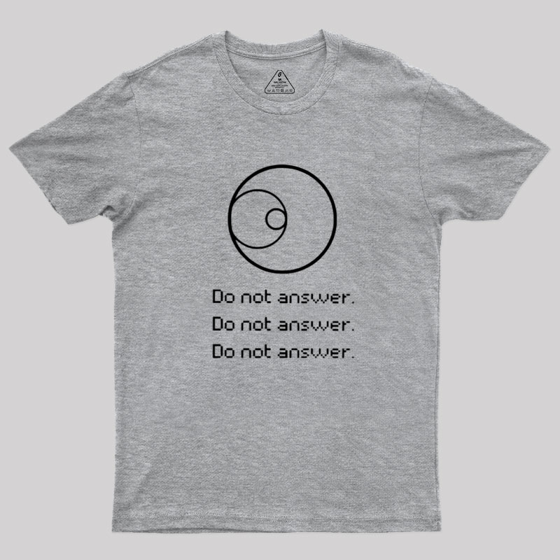 Do Not Answer Geek T-Shirt