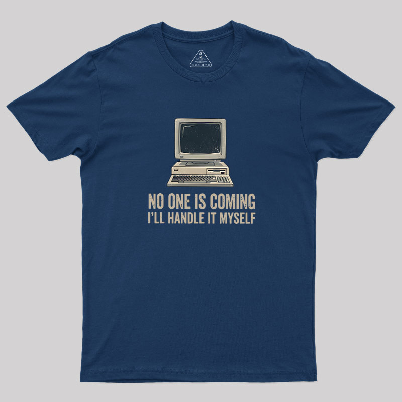 No One Is Coming Geek T-Shirt
