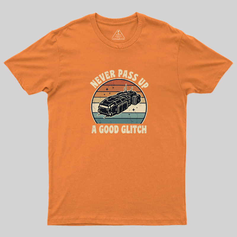 Never Pass Up A Good Glitch Geek T-Shirt
