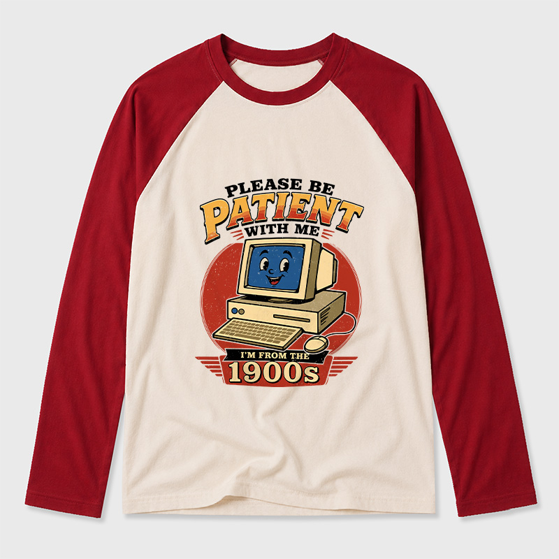 Please Be Patient With Me I'm From The 1900s Geek Retro Raglan Long-Sleeve Tee