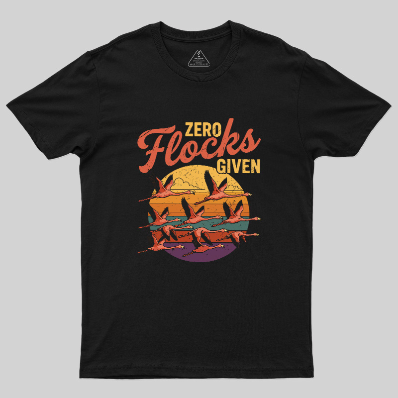 Zero Flocks Given Geek T-Shirt