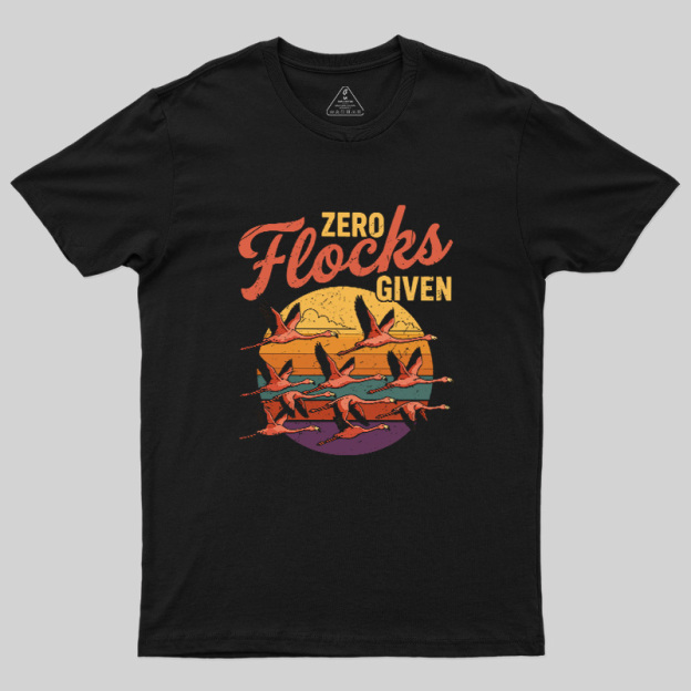 Zero Flocks Given Geek T-Shirt