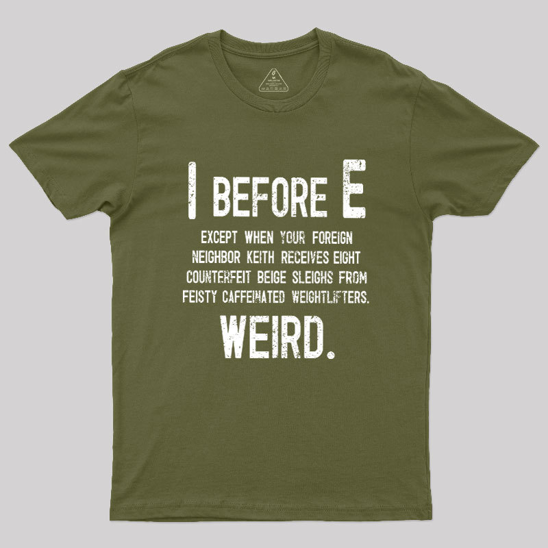 I Before E - Funny Weird Grammar Police T-Shirt