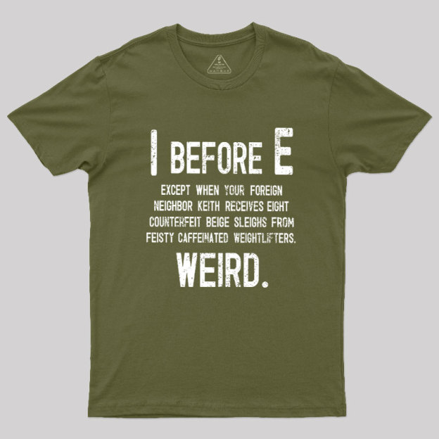 I Before E - Funny Weird Grammar Police T-Shirt