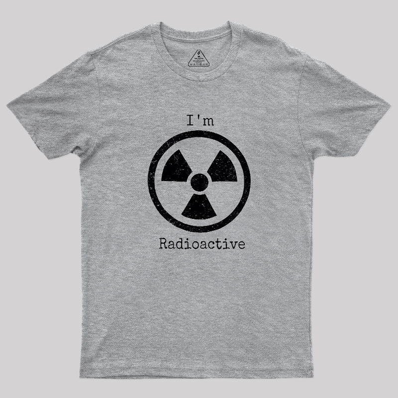 Im Radioactive Geek T-Shirt