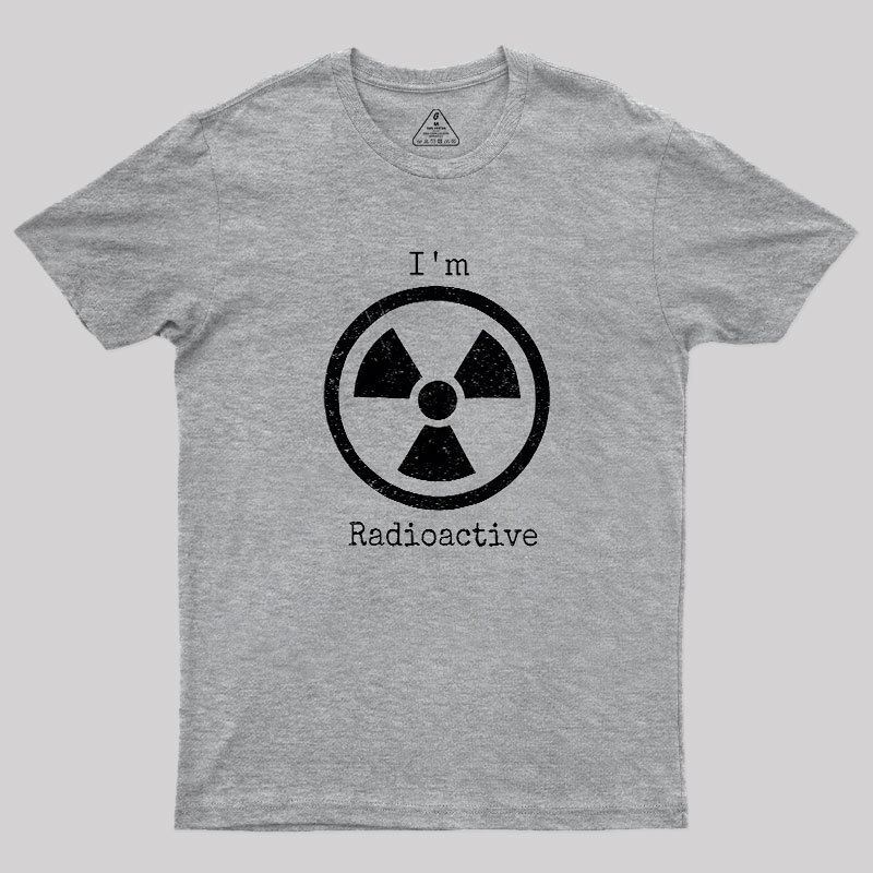 Im Radioactive Geek T-Shirt