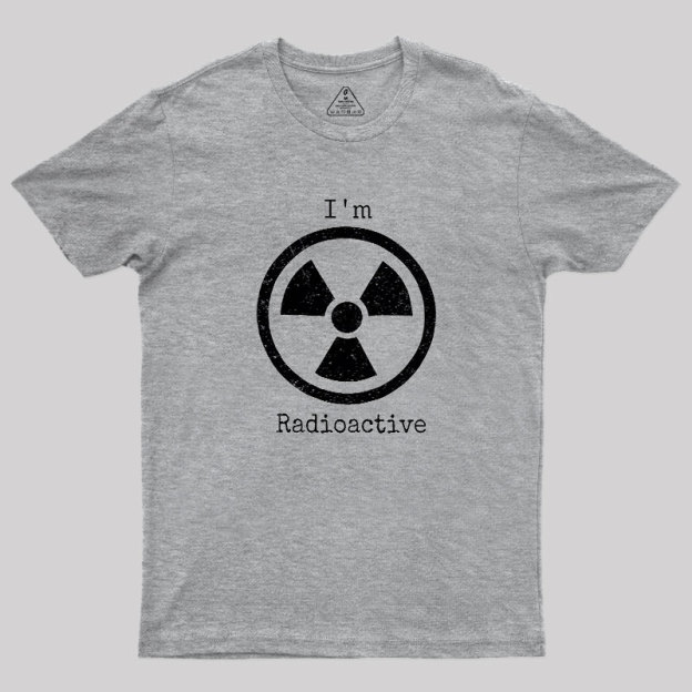 Im Radioactive Geek T-Shirt