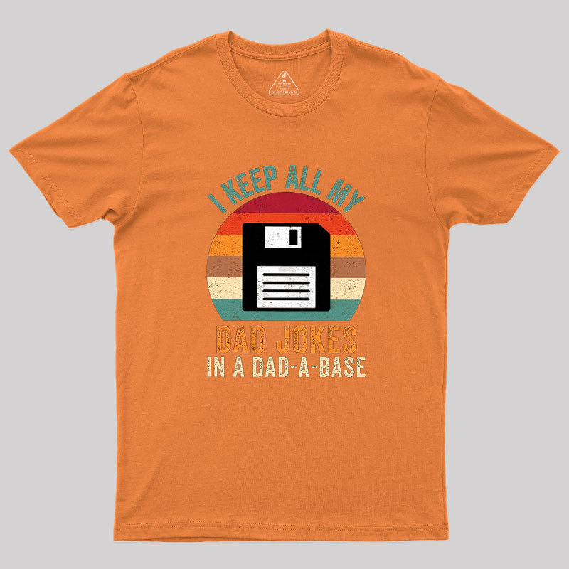 I Keep All My Dad Jokes In A Dad-A-Base Geek T-Shirt