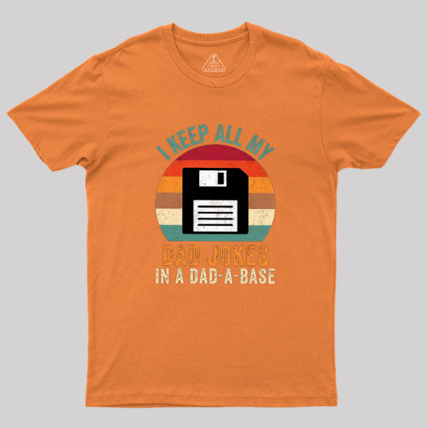 I Keep All My Dad Jokes In A Dad-A-Base Geek T-Shirt