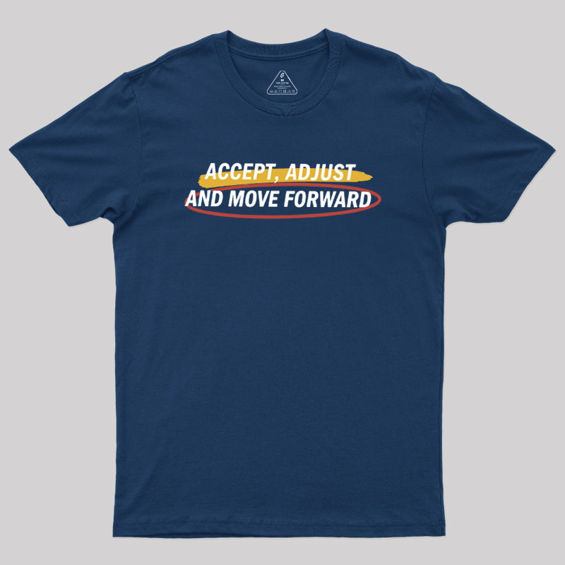 Accept Adjust And Move Forward Geek T-Shirt
