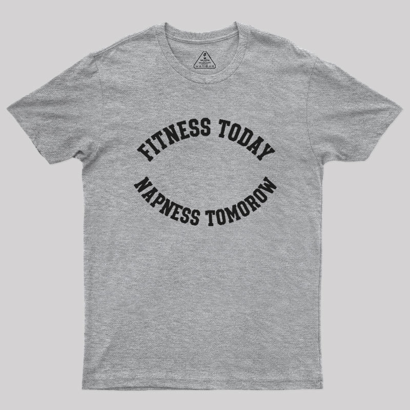 Fitness Today, Napness Tomorrow Geek T-Shirt