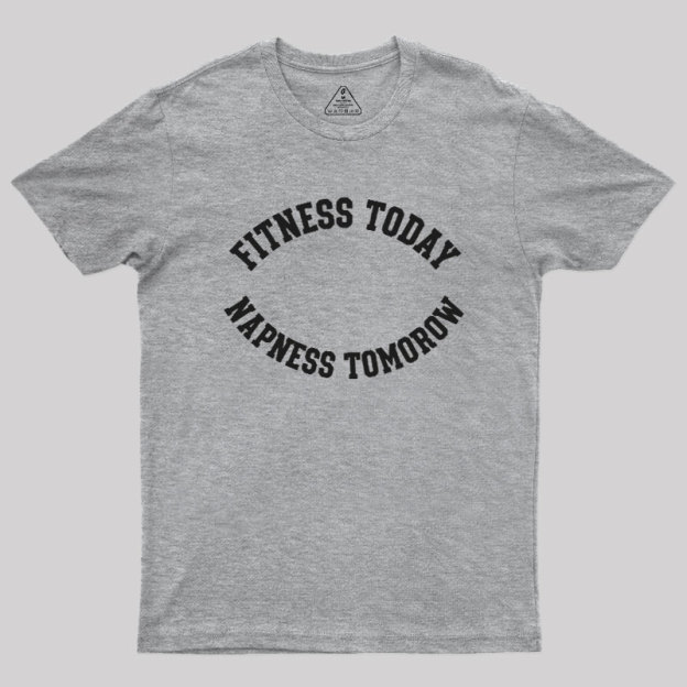 Fitness Today, Napness Tomorrow Geek T-Shirt