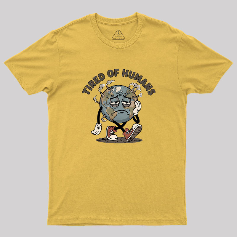 Tired Of Humans Geek T-Shirt