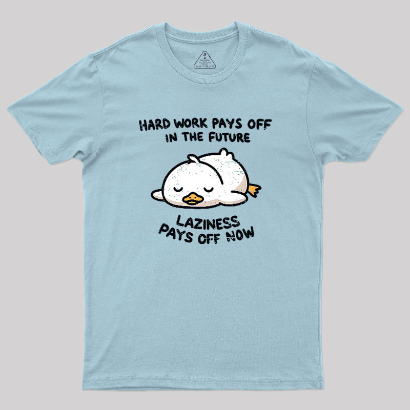 Laziness Pays Off Now Geek T-Shirt