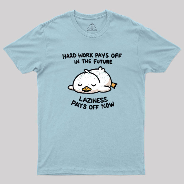 Laziness Pays Off Now Geek T-Shirt
