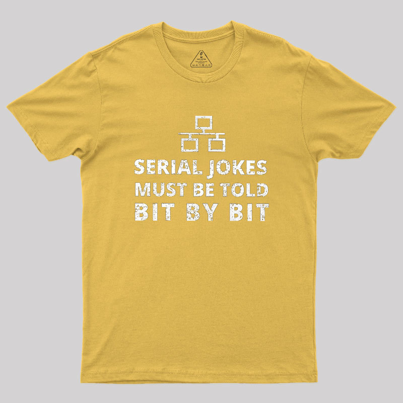 Serial Jokes Must Be Told Bit By Bit IT Geek T-Shirt