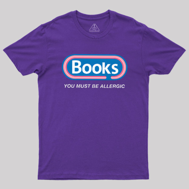 Books, You Must Be Allergic Geek T-Shirt