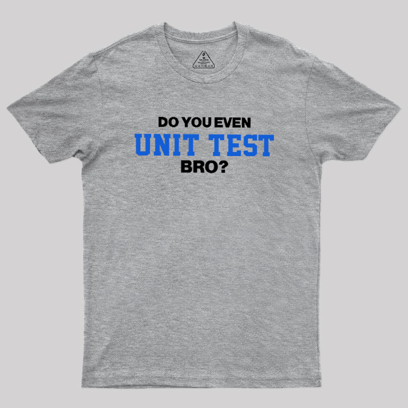 DO YOU EVEN UNIT TEST BRO Geek T-Shirt