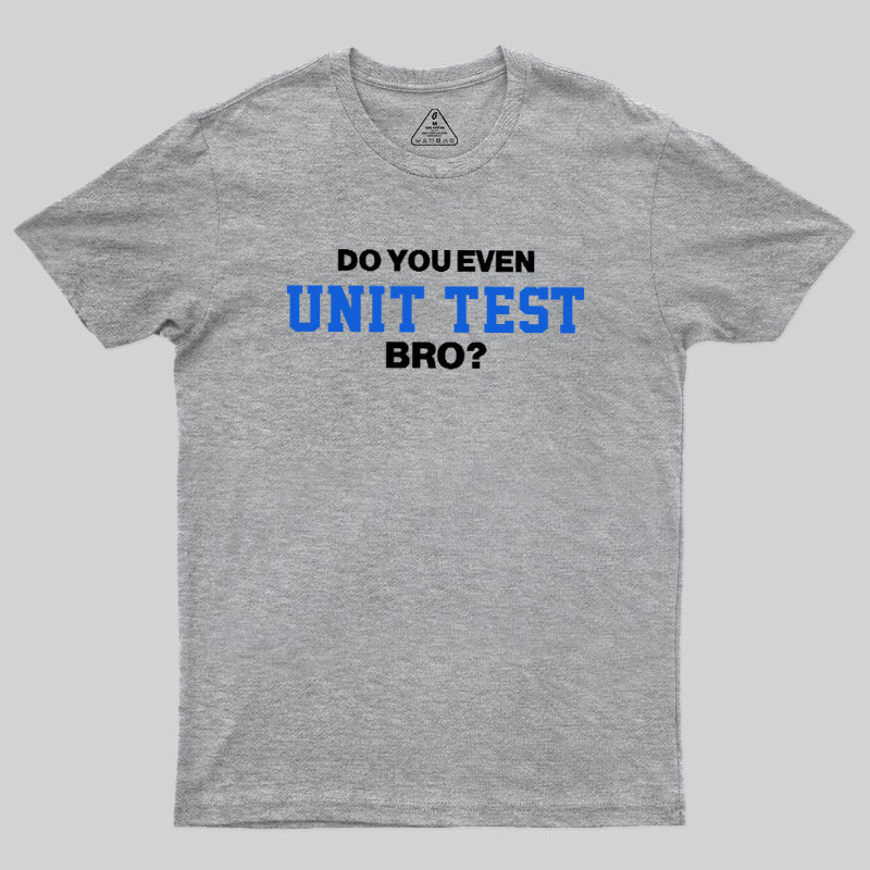 DO YOU EVEN UNIT TEST BRO Geek T-Shirt