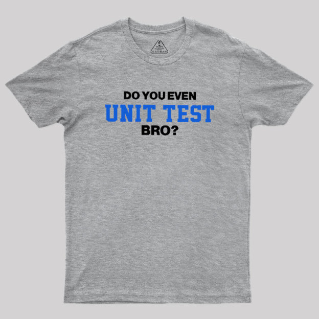 DO YOU EVEN UNIT TEST BRO Geek T-Shirt