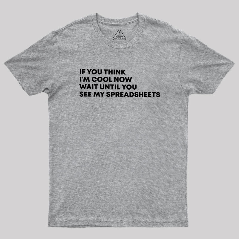 If You Think I'm Cool Now Wait Until You See My Spreadsheets Geek T-Shirt