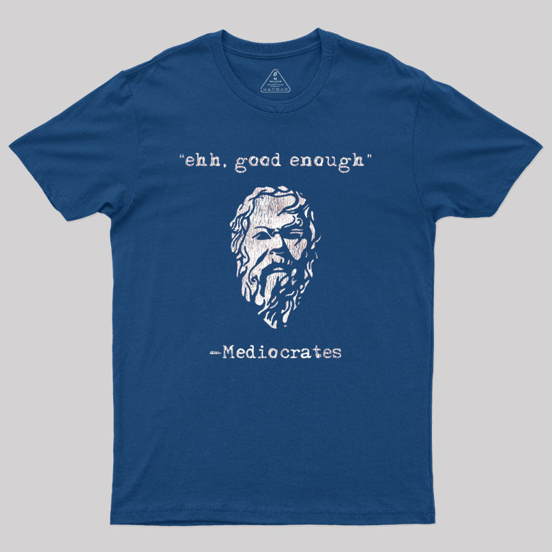 Geeksoutfit Mediocrates eh Good Enough Geek T-Shirt for Sale