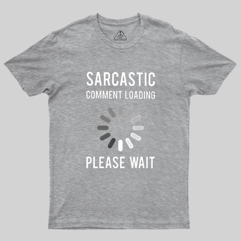 Sarcastic Comment Loading Geek T-Shirt
