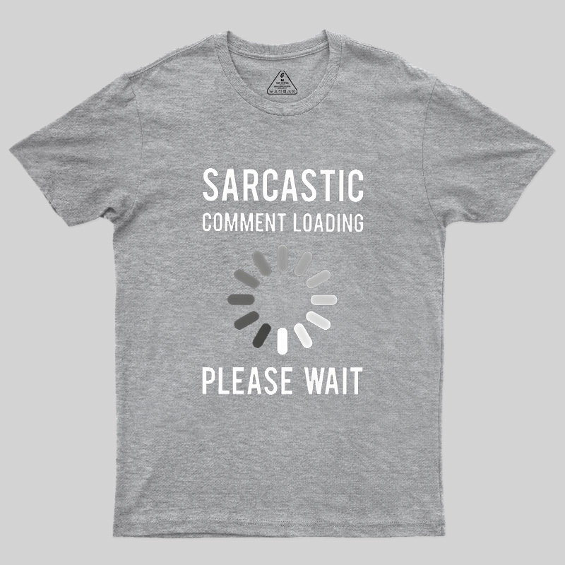 Sarcastic Comment Loading Geek T-Shirt