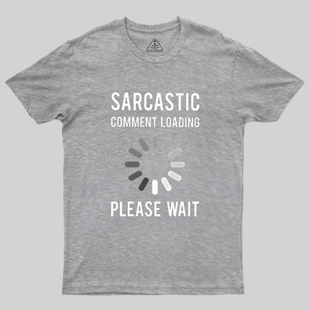 Sarcastic Comment Loading Geek T-Shirt