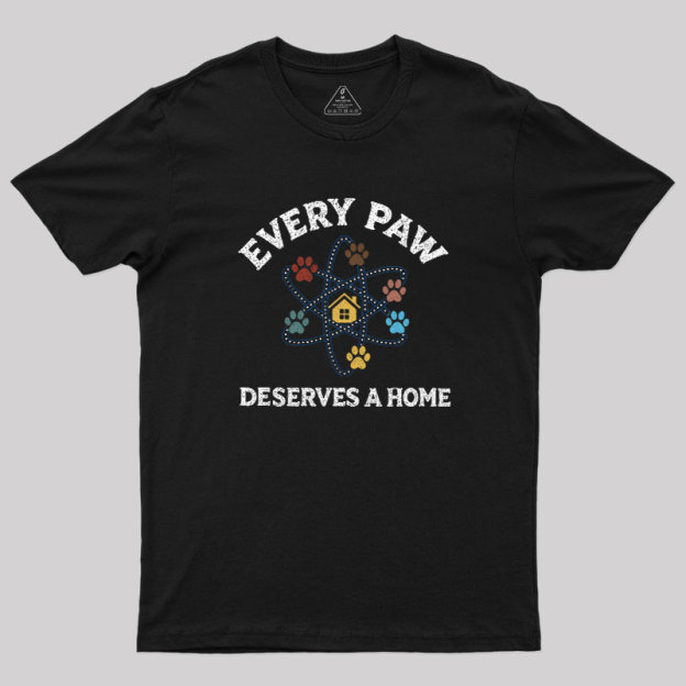 Every Paw Deserves A Home Geek T-Shirt