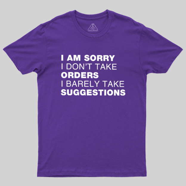 Sorry No Orders No Suggestions Geek T-Shirt