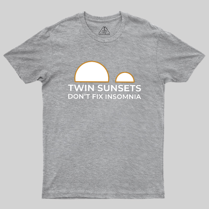 Twin Sunsets Don't Fix Insomnia Geek T-Shirt