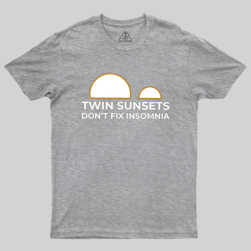 Twin Sunsets Don't Fix Insomnia Geek T-Shirt