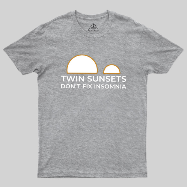 Twin Sunsets Don't Fix Insomnia Geek T-Shirt