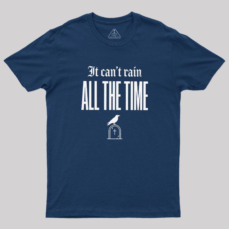 It Can't Rain All The Time Geek T-Shirt