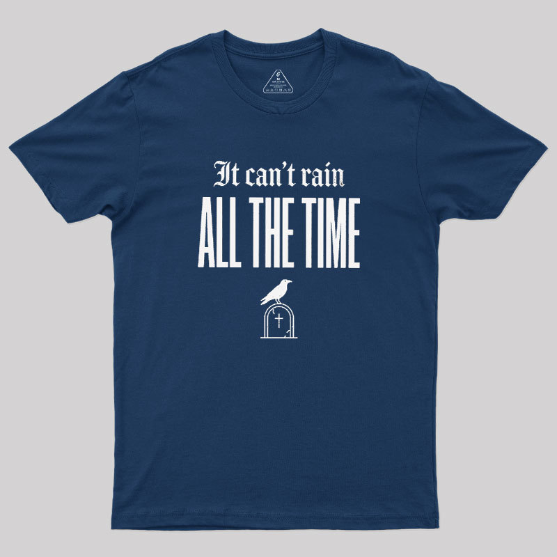 It Can't Rain All The Time Geek T-Shirt