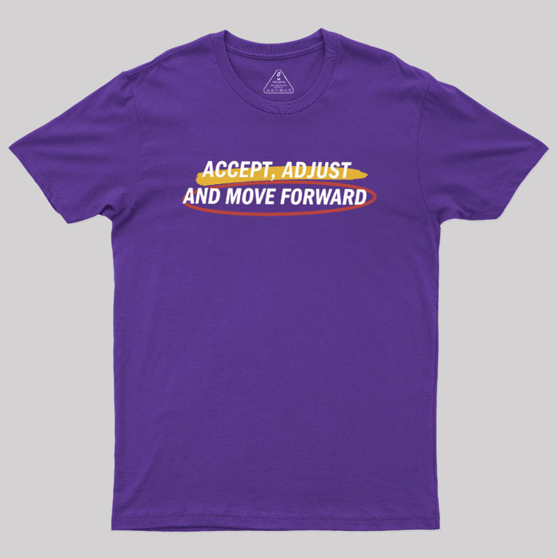 Accept Adjust And Move Forward Geek T-Shirt