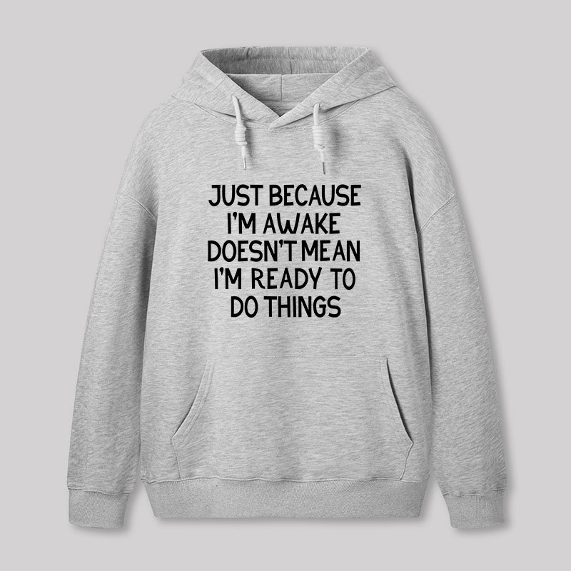 Just Because Im Awake Geek Hoodie