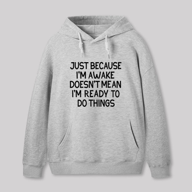 Just Because Im Awake Geek Hoodie
