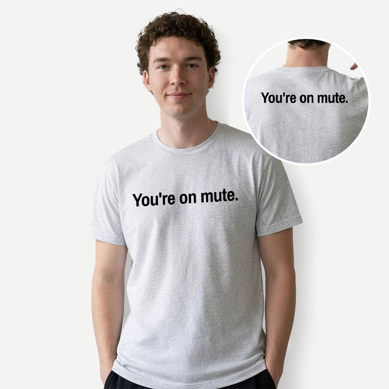 Youre on Mute Front and Back Printed T-Shirt