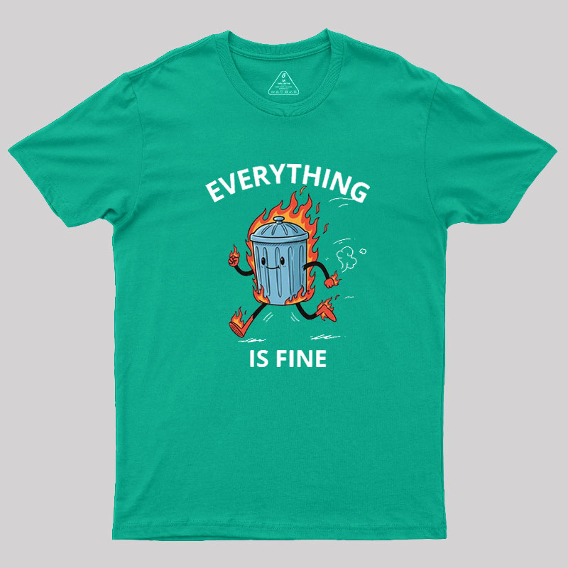 Everything Is Fine Trash Fire Geek T-Shirt