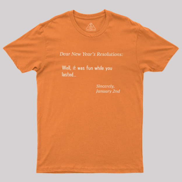 Dear New Year Resolutions Geek T-Shirt