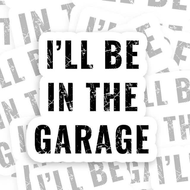 Funny Dad Shirt, I'll Be In The Garage Geek Sticker
