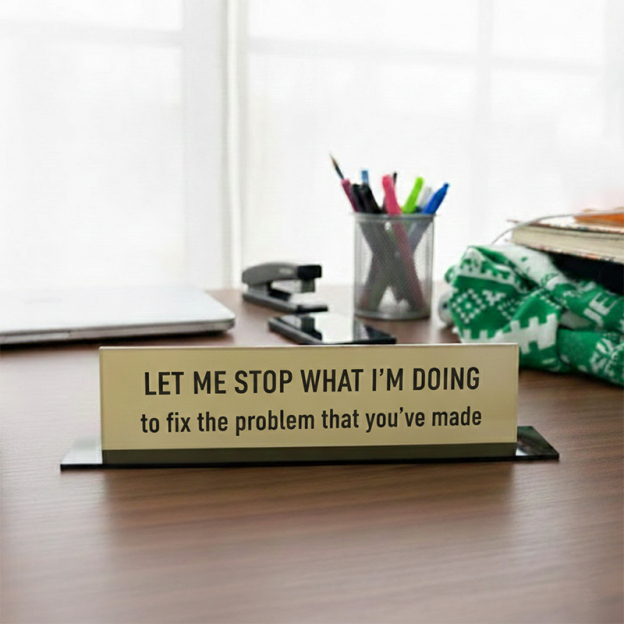 Let Me Stop What I'm Doing Geek Office Desk Plate